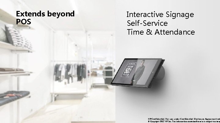 Extends beyond POS Interactive Signage Self-Service Time & Attendance HP Confidential. For use under