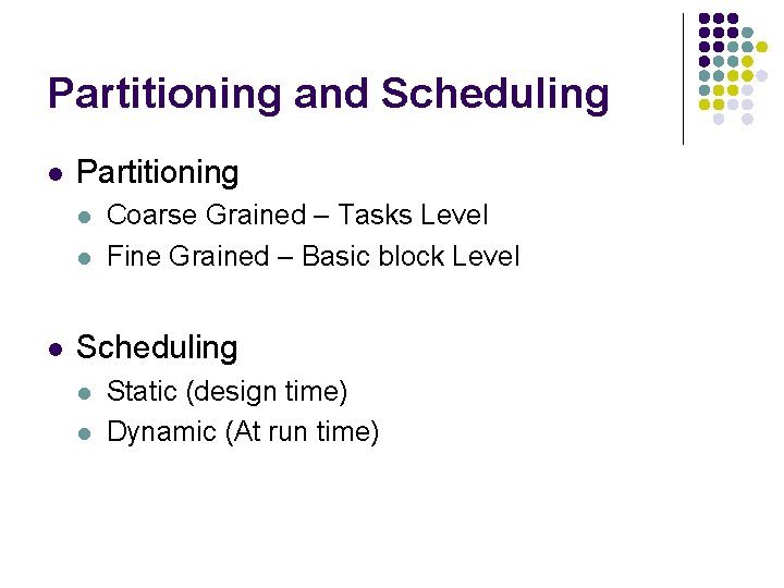 Partitioning and Scheduling l Partitioning l l l Coarse Grained – Tasks Level Fine
