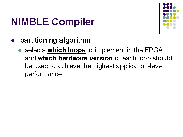 NIMBLE Compiler l partitioning algorithm l selects which loops to implement in the FPGA,