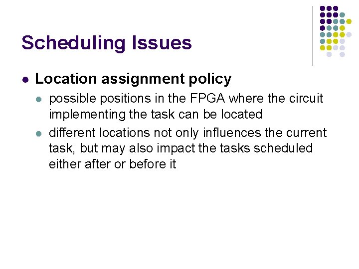 Scheduling Issues l Location assignment policy l l possible positions in the FPGA where