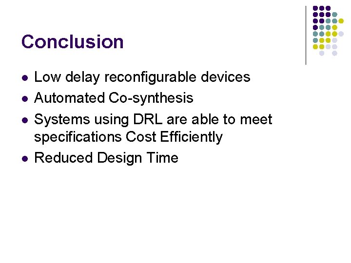 Conclusion l l Low delay reconfigurable devices Automated Co-synthesis Systems using DRL are able