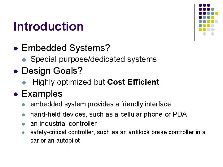 Introduction l Embedded Systems? l l Design Goals? l l Special purpose/dedicated systems Highly