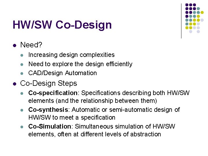 HW/SW Co-Design l Need? l l Increasing design complexities Need to explore the design