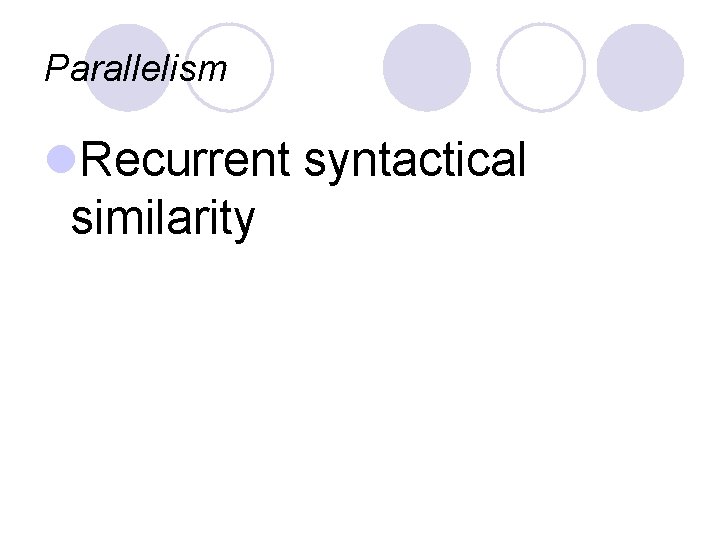 Parallelism l. Recurrent syntactical similarity 