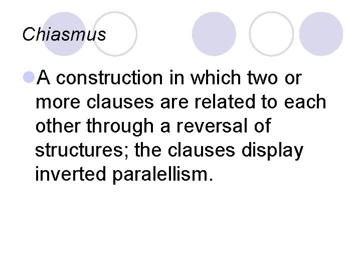 Chiasmus l. A construction in which two or more clauses are related to each
