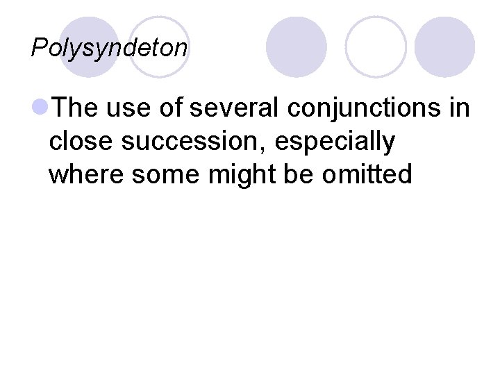 Polysyndeton l. The use of several conjunctions in close succession, especially where some might