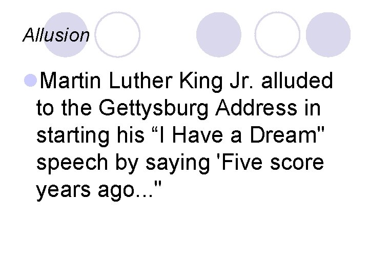 Allusion l. Martin Luther King Jr. alluded to the Gettysburg Address in starting his