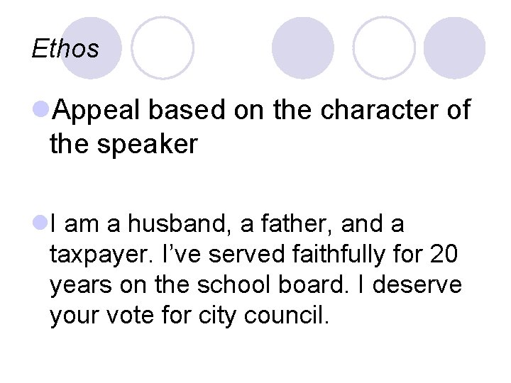 Ethos l. Appeal based on the character of the speaker l. I am a