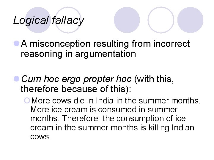 Logical fallacy l A misconception resulting from incorrect reasoning in argumentation l Cum hoc