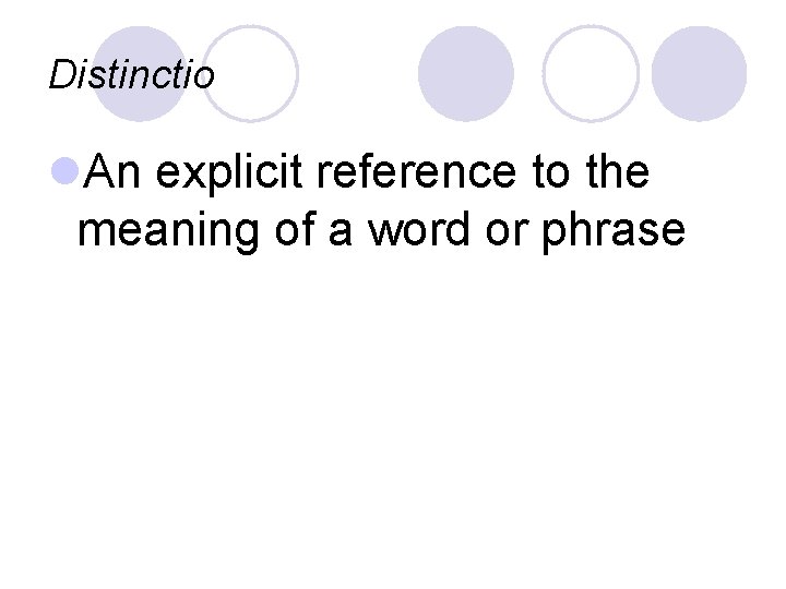 Distinctio l. An explicit reference to the meaning of a word or phrase 