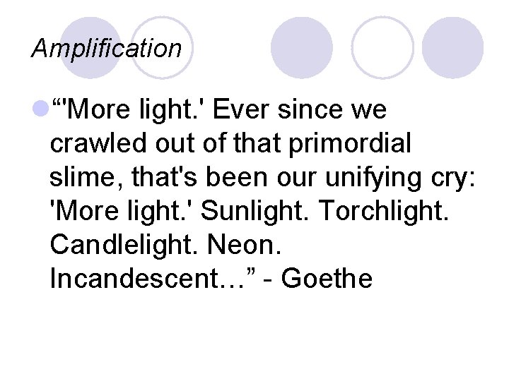 Amplification l“'More light. ' Ever since we crawled out of that primordial slime, that's