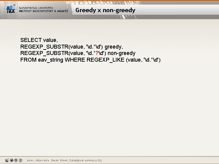 Greedy x non-greedy SELECT value, REGEXP_SUBSTR(value, 'd. *d') greedy, REGEXP_SUBSTR(value, 'd. *? d') non-greedy