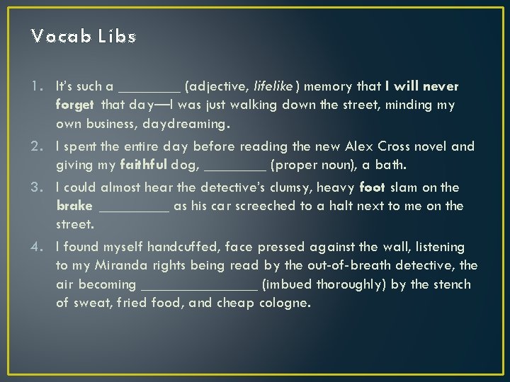 Vocab Libs 1. It’s such a ____ (adjective, lifelike ) memory that I will