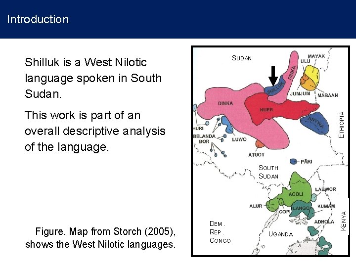 Introduction SUDAN Shilluk is a West Nilotic language spoken in South Sudan. ETHIOPIA This