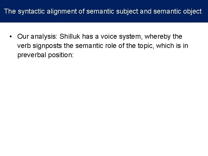 The syntactic alignment of semantic subject and semantic object • Our analysis: Shilluk has