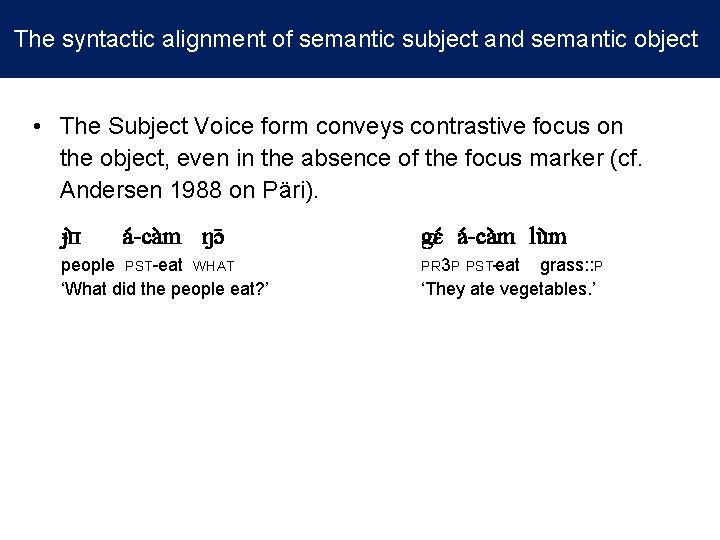 The syntactic alignment of semantic subject and semantic object • The Subject Voice form