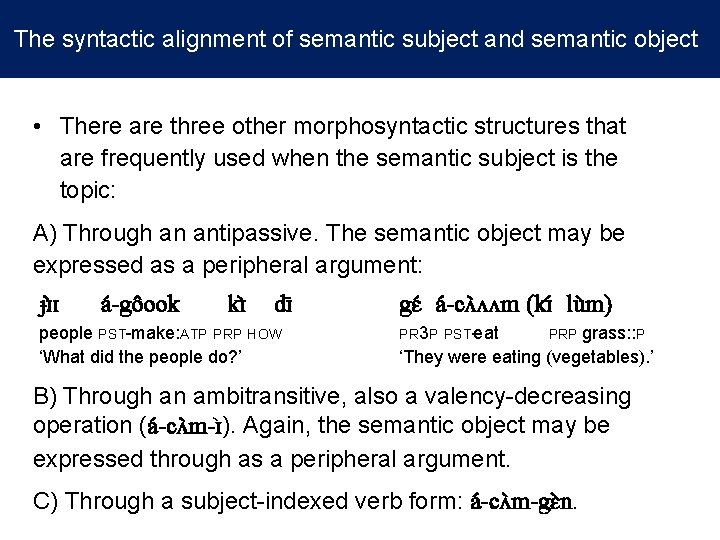 The syntactic alignment of semantic subject and semantic object • There are three other