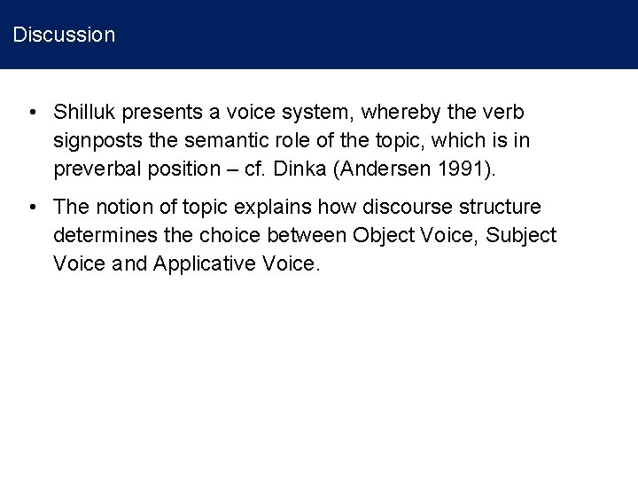 Discussion • Shilluk presents a voice system, whereby the verb signposts the semantic role