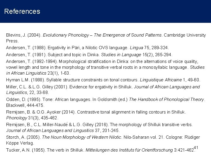 References Blevins, J. (2004). Evolutionary Phonology – The Emergence of Sound Patterns. Cambridge University