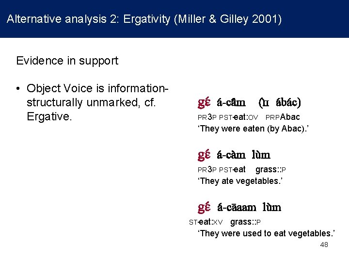 Alternative analysis 2: Ergativity (Miller & Gilley 2001) Evidence in support • Object Voice