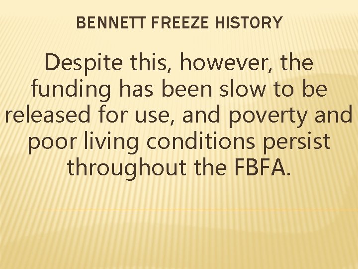 BENNETT FREEZE HISTORY Despite this, however, the funding has been slow to be released