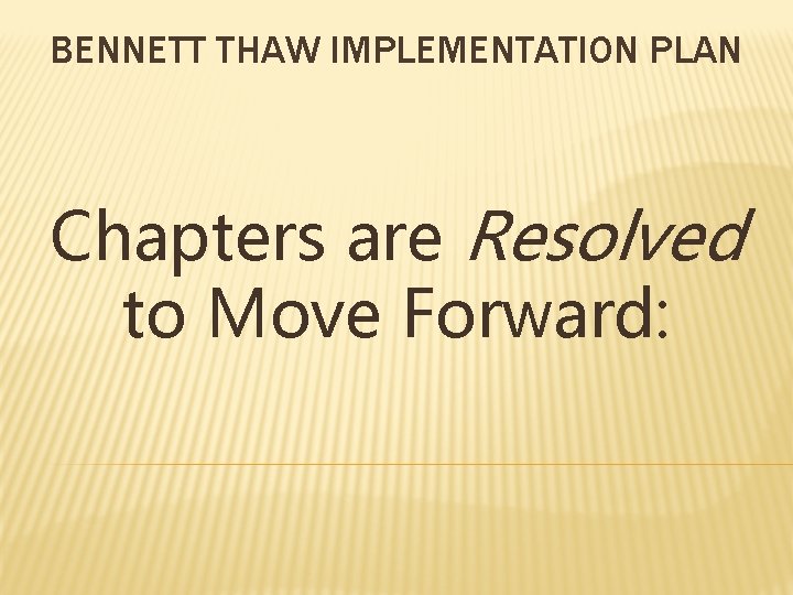 BENNETT THAW IMPLEMENTATION PLAN Chapters are Resolved to Move Forward: 