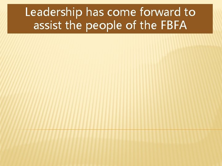 Leadership has come forward to assist the people of the FBFA 