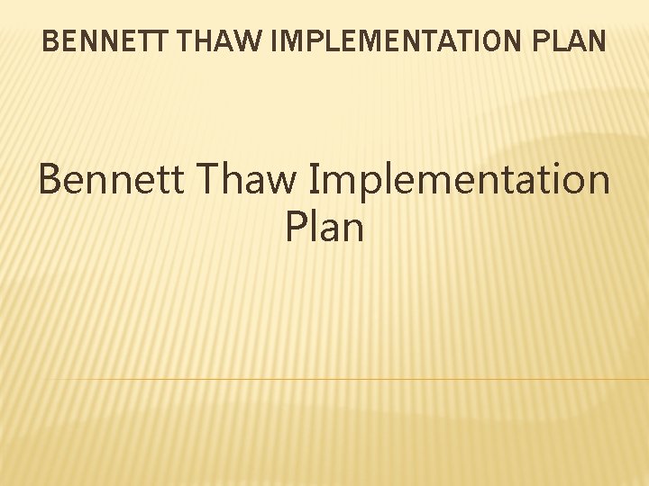 BENNETT THAW IMPLEMENTATION PLAN Bennett Thaw Implementation Plan 