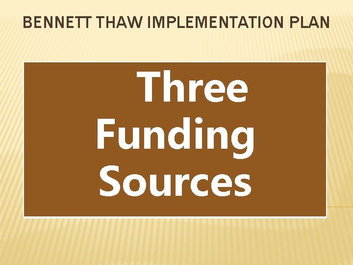BENNETT THAW IMPLEMENTATION PLAN Three Funding Sources 