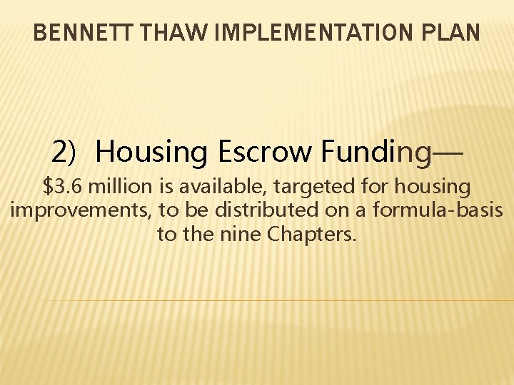 BENNETT THAW IMPLEMENTATION PLAN 2) Housing Escrow Funding— $3. 6 million is available, targeted