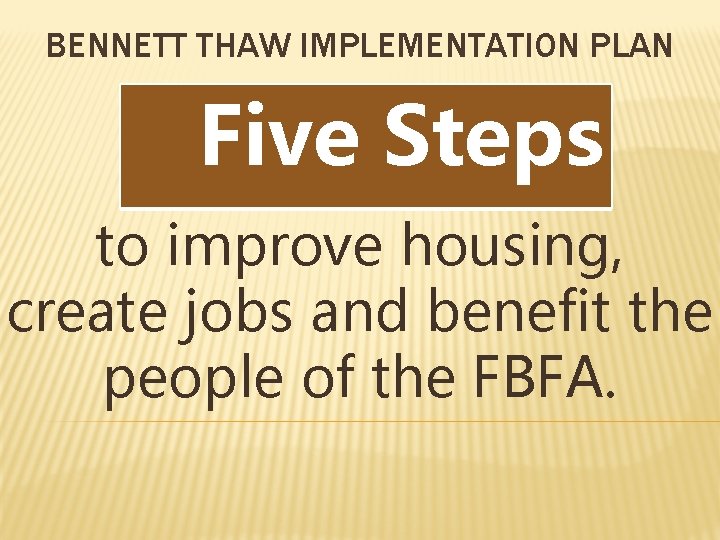 BENNETT THAW IMPLEMENTATION PLAN Five Steps to improve housing, create jobs and benefit the