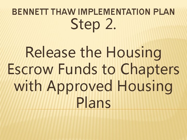 BENNETT THAW IMPLEMENTATION PLAN Step 2. Release the Housing Escrow Funds to Chapters with
