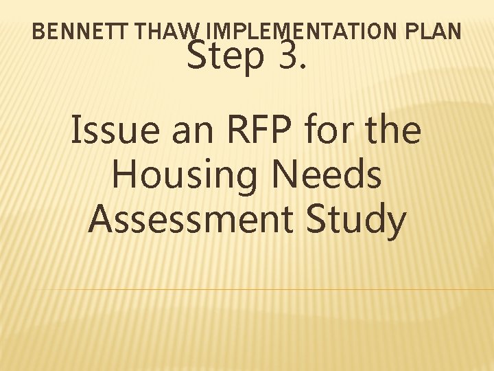 BENNETT THAW IMPLEMENTATION PLAN Step 3. Issue an RFP for the Housing Needs Assessment