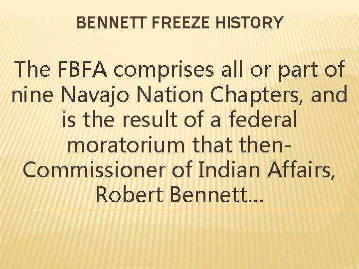 BENNETT FREEZE HISTORY The FBFA comprises all or part of nine Navajo Nation Chapters,
