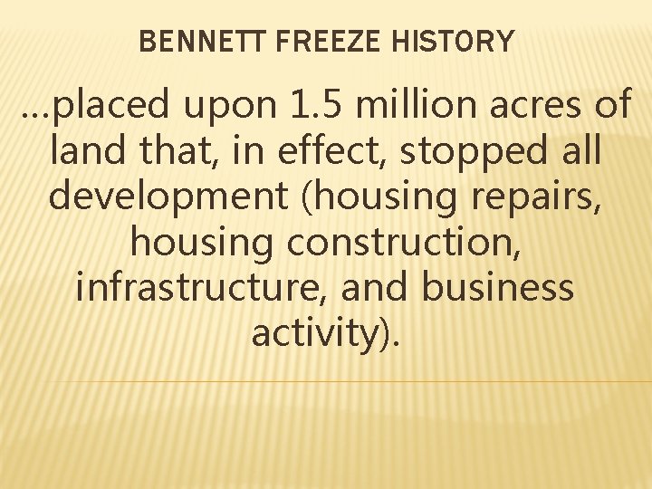 BENNETT FREEZE HISTORY …placed upon 1. 5 million acres of land that, in effect,