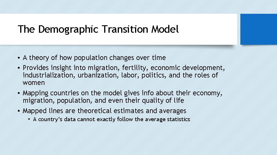 The Demographic Transition Model • A theory of how population changes over time •