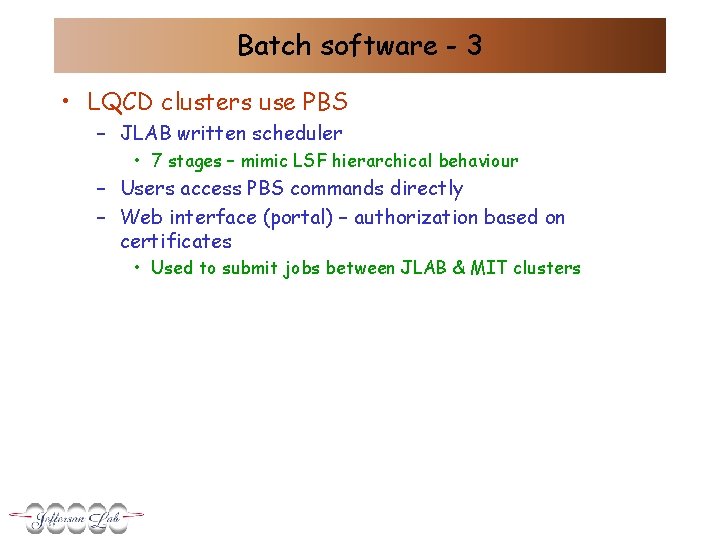 Batch software - 3 • LQCD clusters use PBS – JLAB written scheduler •