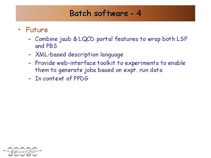 Batch software - 4 • Future – Combine jsub & LQCD portal features to