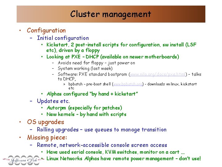 Cluster management • Configuration – Initial configuration • Kickstart, 2 post-install scripts for configuration,