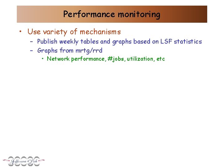 Performance monitoring • Use variety of mechanisms – Publish weekly tables and graphs based