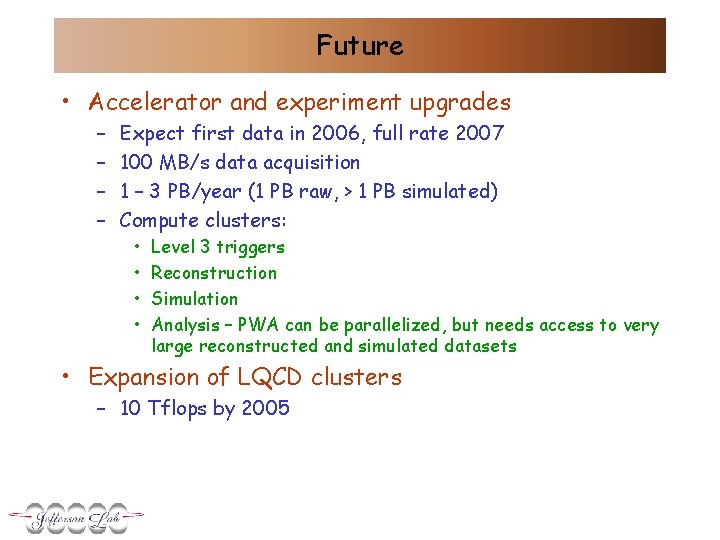 Future • Accelerator and experiment upgrades – – Expect first data in 2006, full