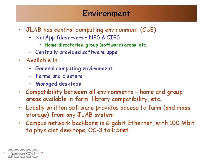 Environment • JLAB has central computing environment (CUE) – Net. App fileservers – NFS