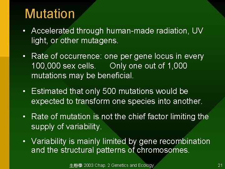 Mutation • Accelerated through human-made radiation, UV light, or other mutagens. • Rate of