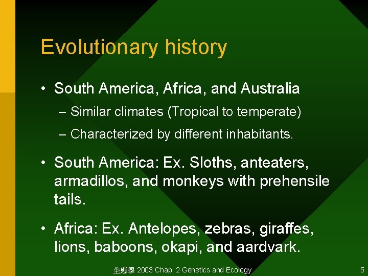 Evolutionary history • South America, Africa, and Australia – Similar climates (Tropical to temperate)
