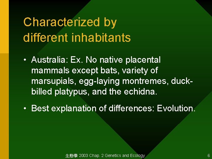 Characterized by different inhabitants • Australia: Ex. No native placental mammals except bats, variety