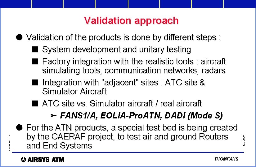 l Validation of the products is done by different steps : n System development