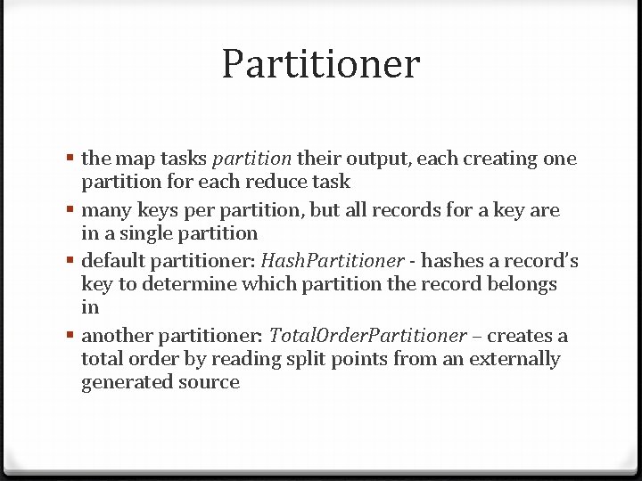 Partitioner § the map tasks partition their output, each creating one partition for each