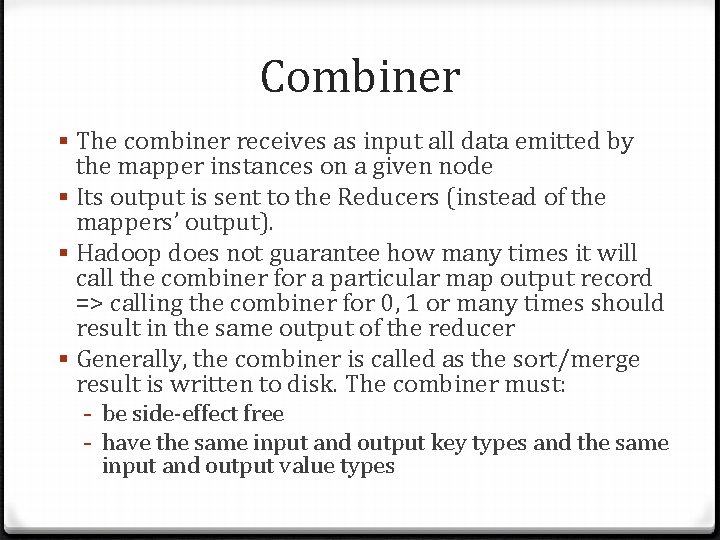 Combiner § The combiner receives as input all data emitted by the mapper instances