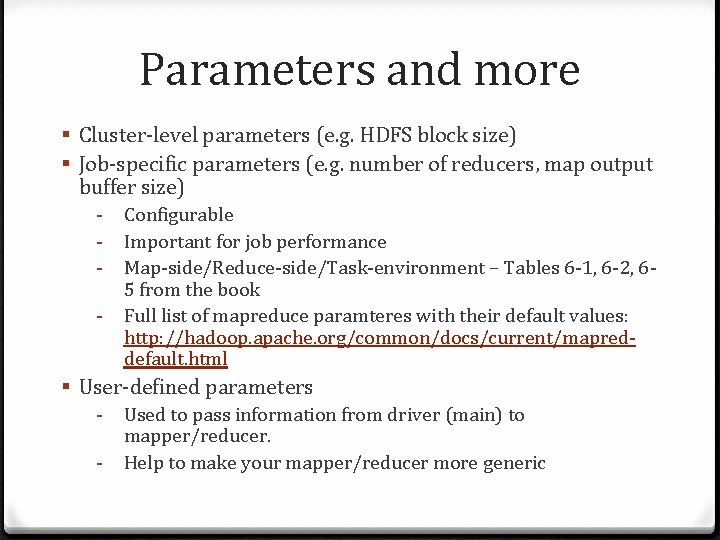 Parameters and more § Cluster-level parameters (e. g. HDFS block size) § Job-specific parameters