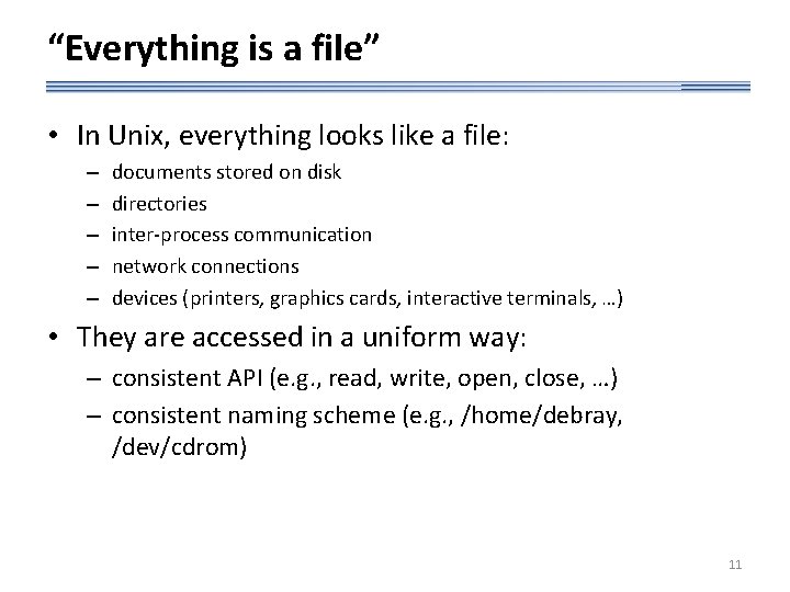 “Everything is a file” • In Unix, everything looks like a file: – –